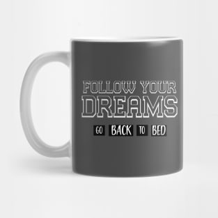 FOLLOW YOUR DREAMS GO BACK TO BED Mug